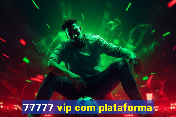 77777 vip com plataforma